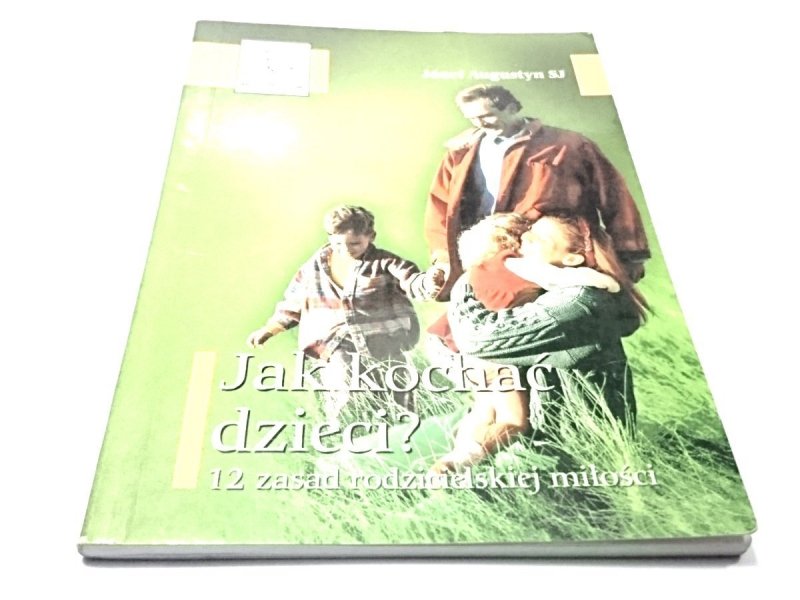 JAK KOCHAĆ DZIECI? - Józef Augustyn SJ 2003