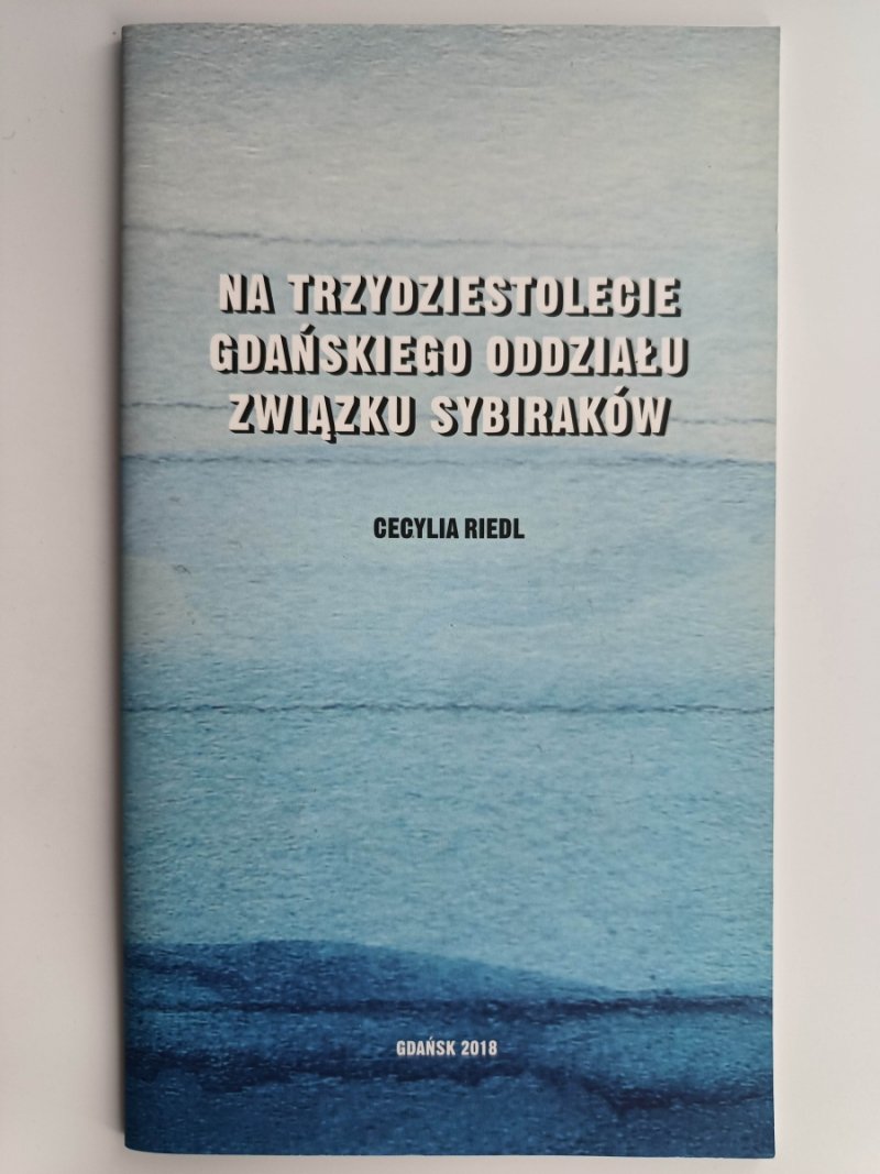 NA TRZYDZIESTOLECIE GDAŃSKIEGO ODDZIAŁU ZWIĄZKU SYBIRAKÓW - Cecylia Riedl