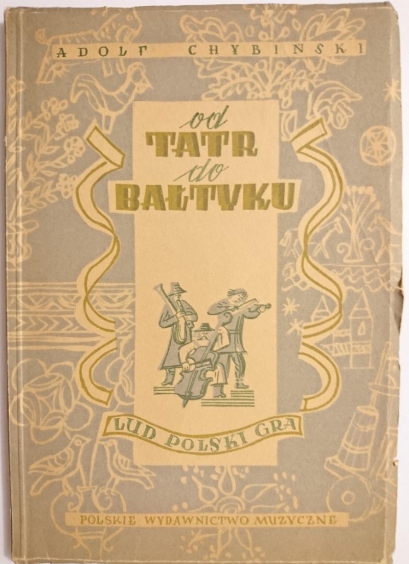 OD TATR DO BAŁTYKU CZĘŚĆ II LUD POLSKI GRA - Adolf Chybiński 1951