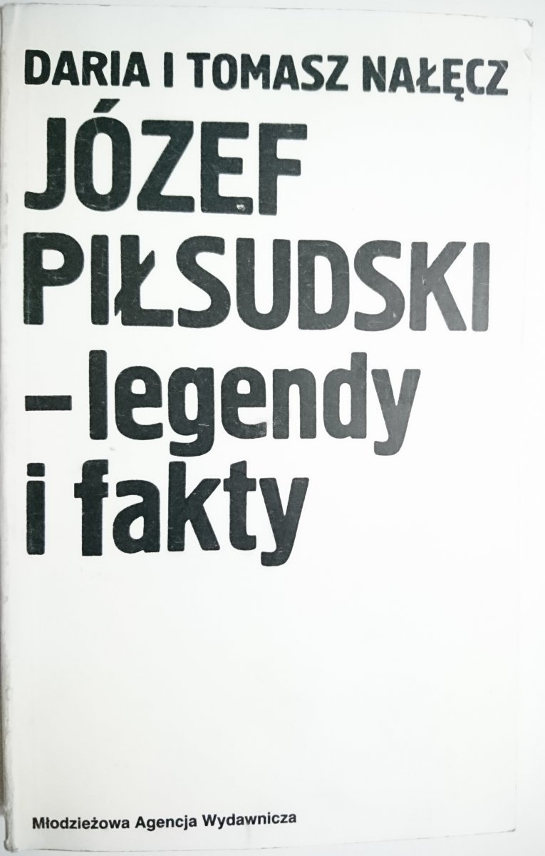 JÓZEF PIŁSUDSKI - LEGENDY I FAKTY - D. i T. Nałęcz 