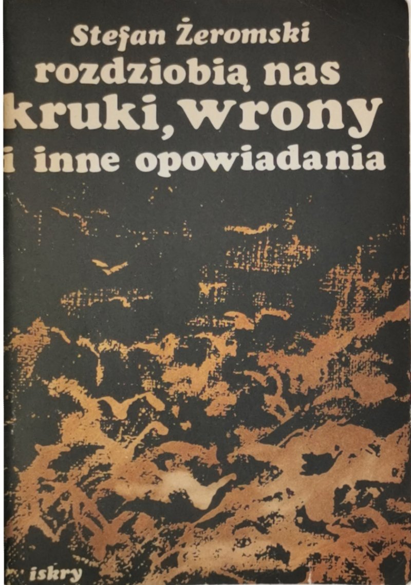 ROZDZIOBIĄ NAS KRUKI, WRONY I INNE OPOWIADANIA - Stefan Żeromski