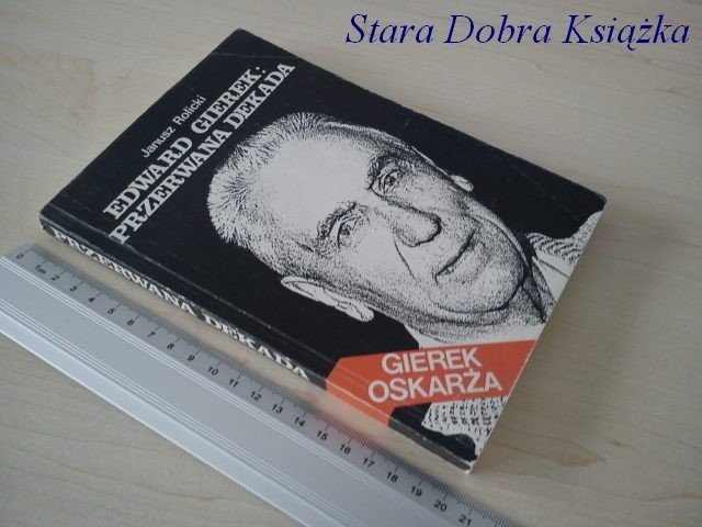 EDWARD GIEREK PRZERWANA DEKADA - Janusz Rolicki