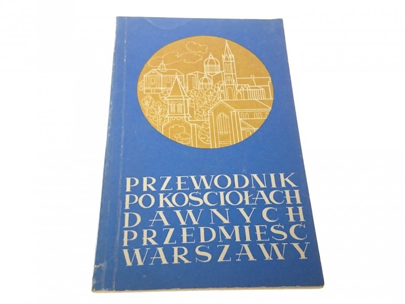 PRZEWODNIK PO KOŚCIOŁACH DAWNYCH PRZEDMIEŚĆ...1980