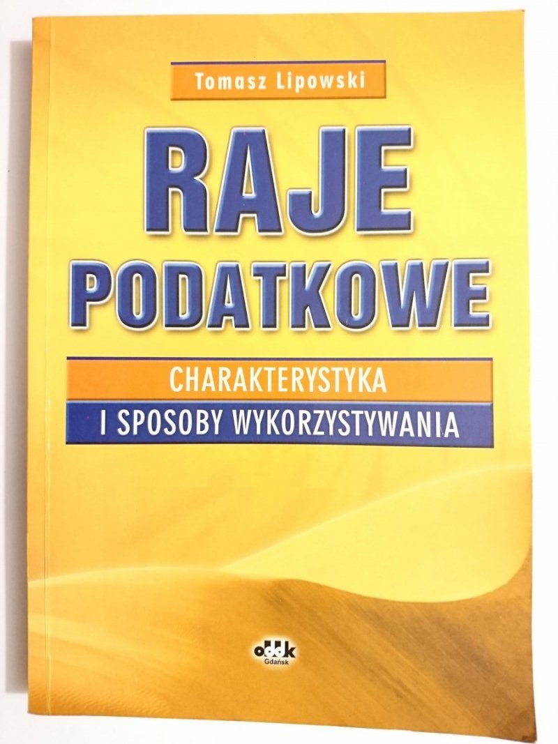 RAJE PODATKOWE. CHARAKTERYSTYKA I SPOSOBY WYKORZYSTYWANIA - Tomasz Lipowski 2002