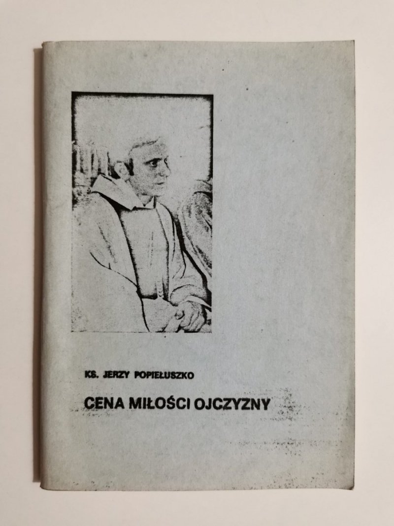 CENA MIŁOŚCI OJCZYZNY – KS. JERZY POPIEŁUSZKO 1984