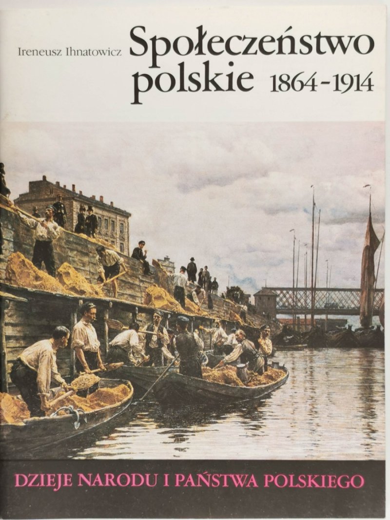 DNIPP: SPOŁECZEŃSTWO POLSKIE 1864-1914 - Ireneusz Ihnatowicz