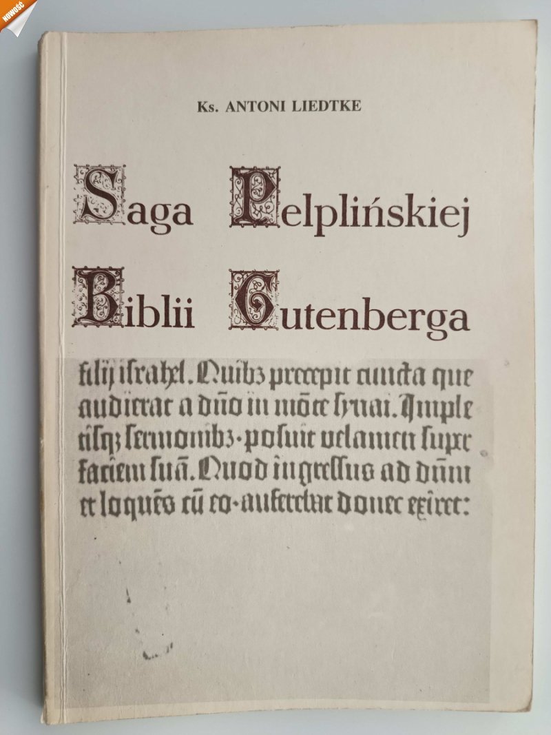 SAGA PELPLIŃSKIEJ BIBLII GUTENBERGA - Antoni Liedtke