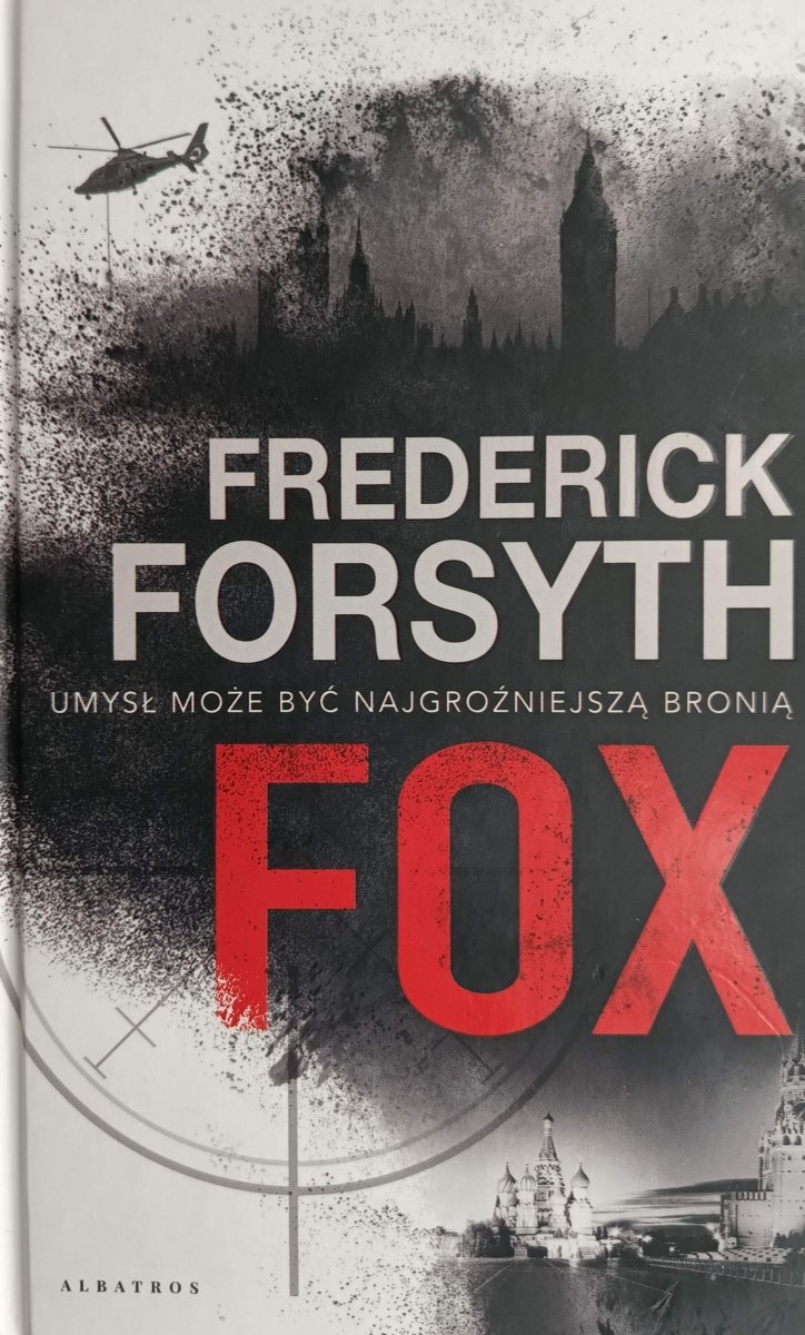 UMYSŁ MOŻE BYĆ NAJGROŹNIEJSZĄ BRONIĄ. FOX - Frederick Forsyth