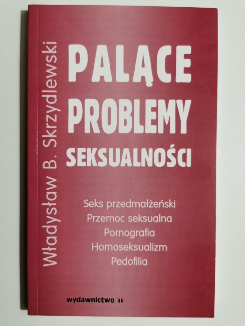 PALĄCE PROBLEMY SEKSUALNOŚCI - Władysław B. Skrzydlewski