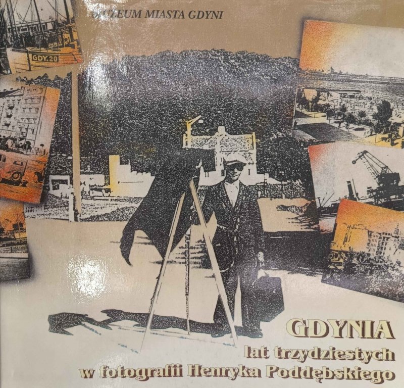 GDYNIA LAT TRZYDZIESTYCH W FOTOGRAFII HENRYKA PODDĘBSKIEGO