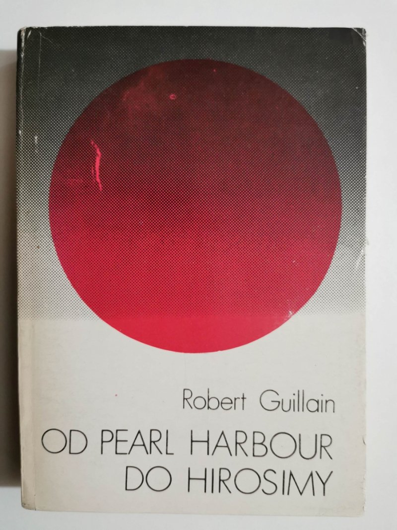 OD PEARL HARBOUR DO HIROSIMY - Robert Guillain