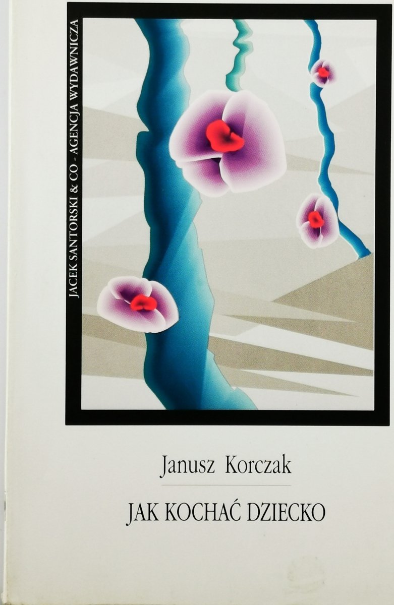 JAK KOCHAĆ DZIECKO - Janusz Korczak