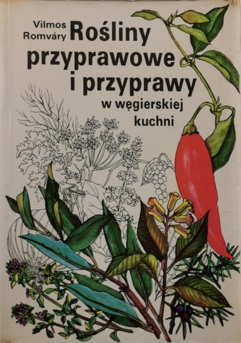 ROŚLINY PRZYPRAWOWE I PRZYPRAWY W WĘGIERSKIEJ KUCHNI - Vilmos Romvary