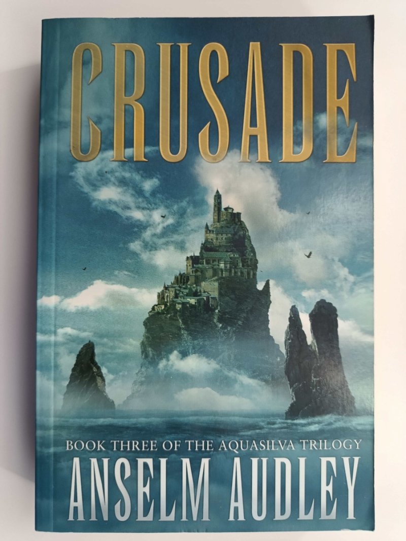 CRUSADE. BOOK THREE OF THE AQUASILVA TRILOGY - Anselm Audley