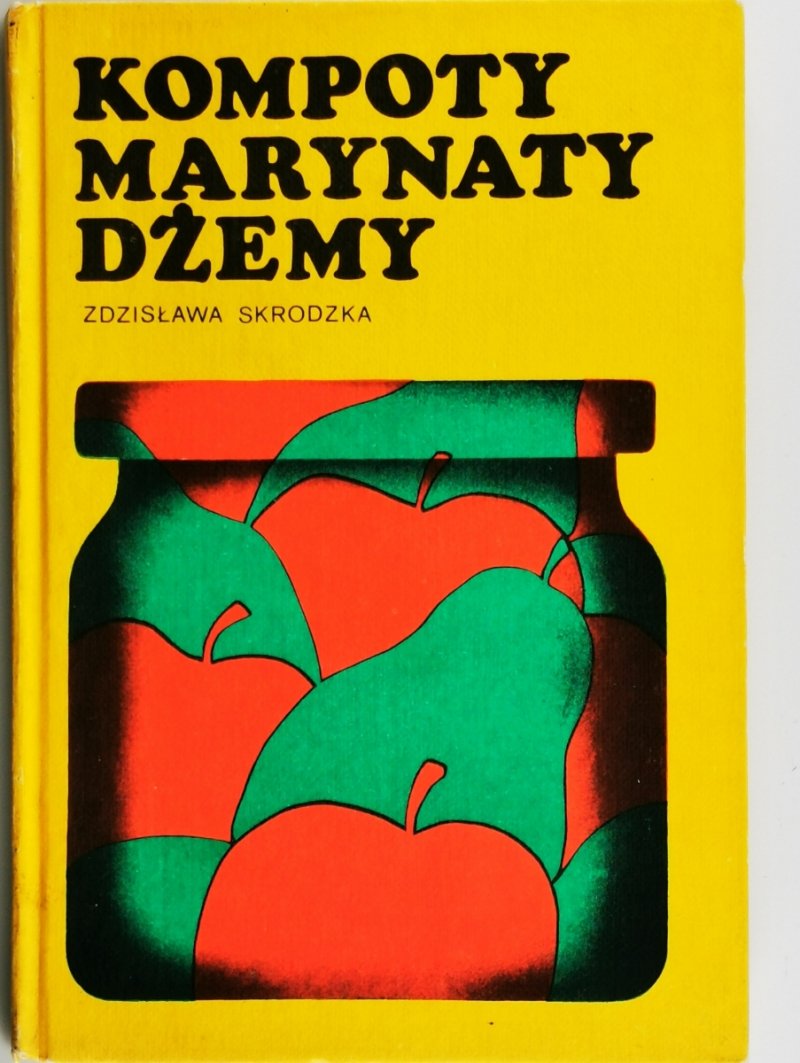 KOMPOTY, MARYNATY, DŻEMY - Zdzisława Skrodzka