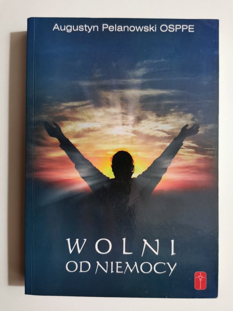 WOLNI OD NIEMOCY - Augustyn Pelanowski OSPPE 