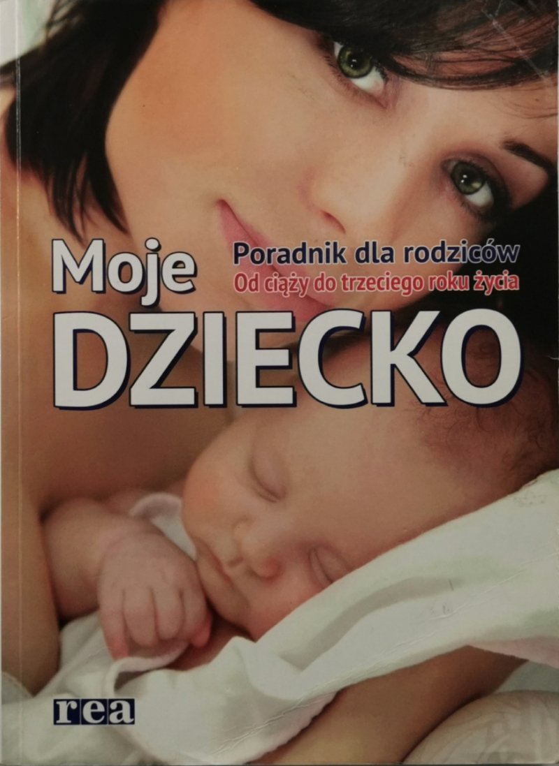 MOJE DZIECKO. PORADNIK DLA RODZICÓW 