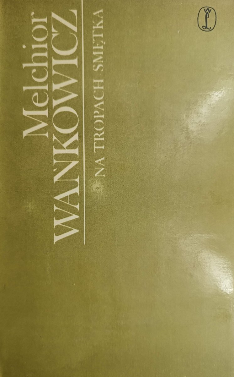 NA TROPACH SMĘTKA - Melchior Wańkowicz