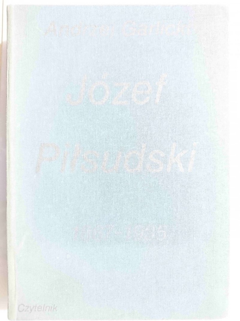 JÓZEF PIŁSUDSKI 1867-1935 - Andrzej Garlicki 1989