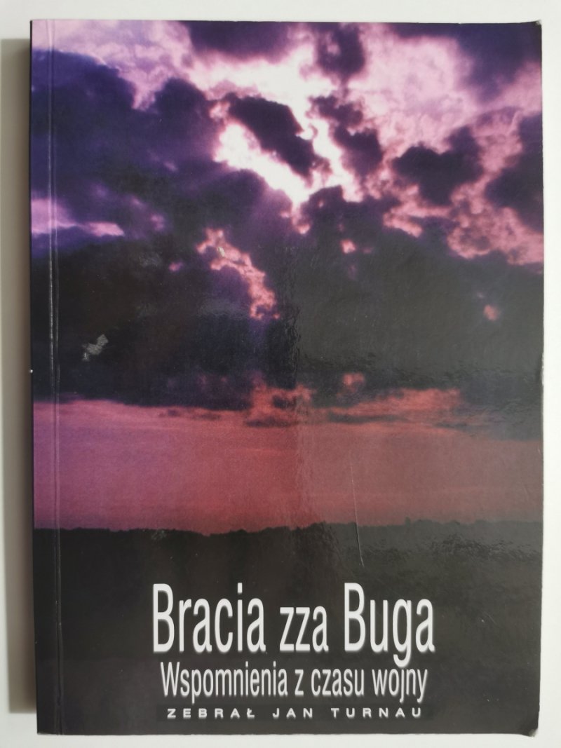 BRACIA ZZA BUGA. WSPOMNIENIA Z CZASU WOJNY - Jan Turnał