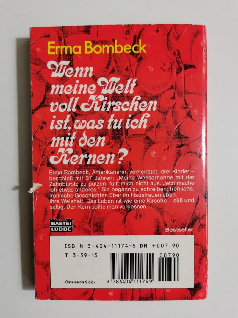 WENN MEINE WELT VOLL KIRSCHEN IST, WAS TU ICH MIT DEN KERNEN? - Erma Bombeck 1980