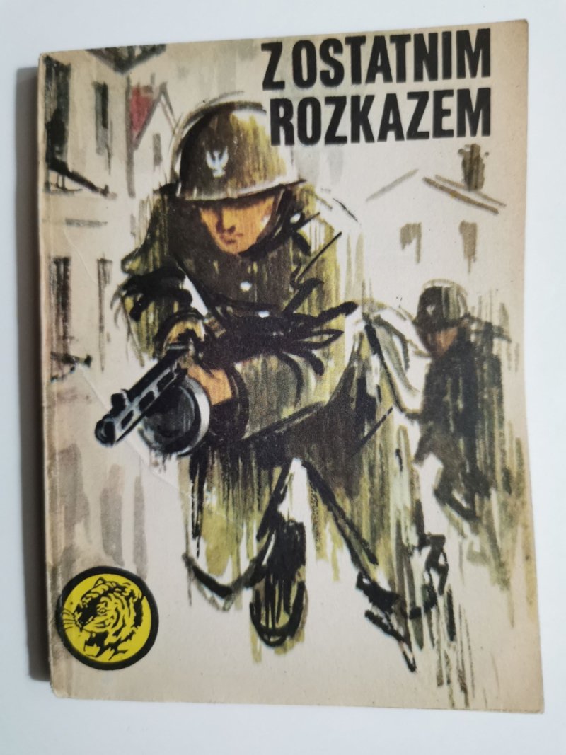 ŻÓŁTY TYGRYS. Z OSTATNIM ROZKAZEM - Ryszard Zgórecki