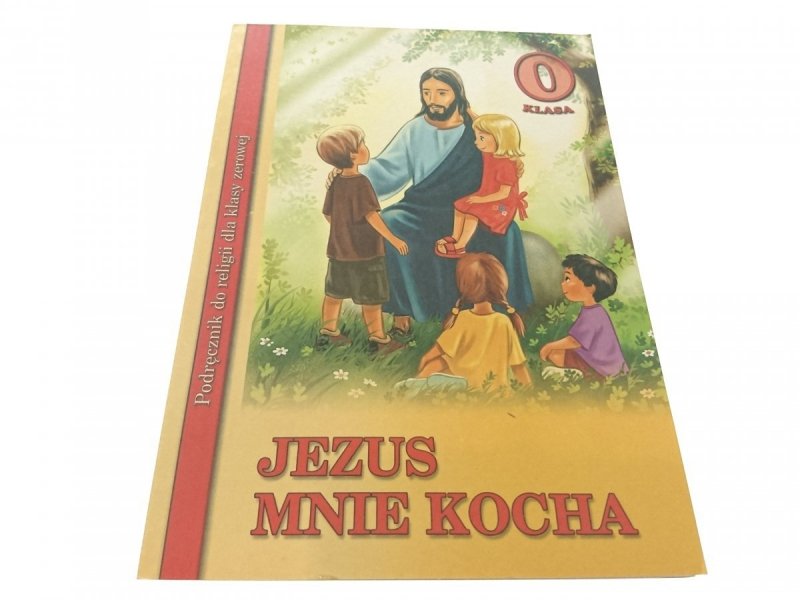 JEZUS MNIE KOCHA. 0 KLASA PODRĘCZNIK 2003
