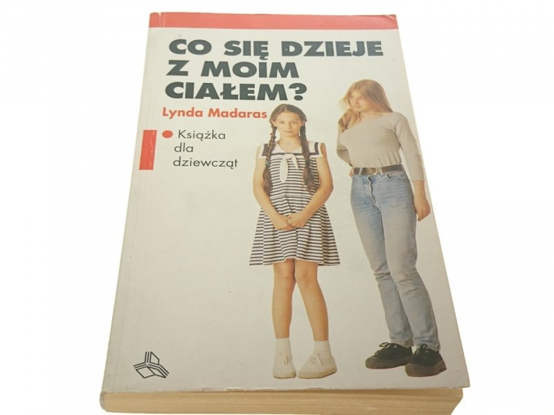 CO SIĘ DZIEJE Z MOIM CIAŁEM? - Lynda Madaras 1994