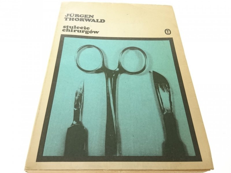 STULECIE CHIRURGÓW - Jurgen Thorwald 1980