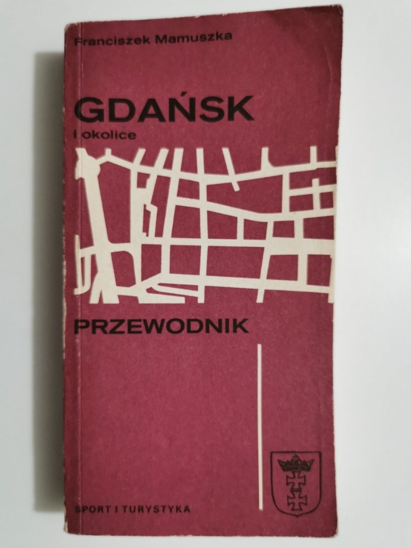 GDAŃSK I OKOLICE. PRZEWODNIK - Franciszek Mamuszka 1990
