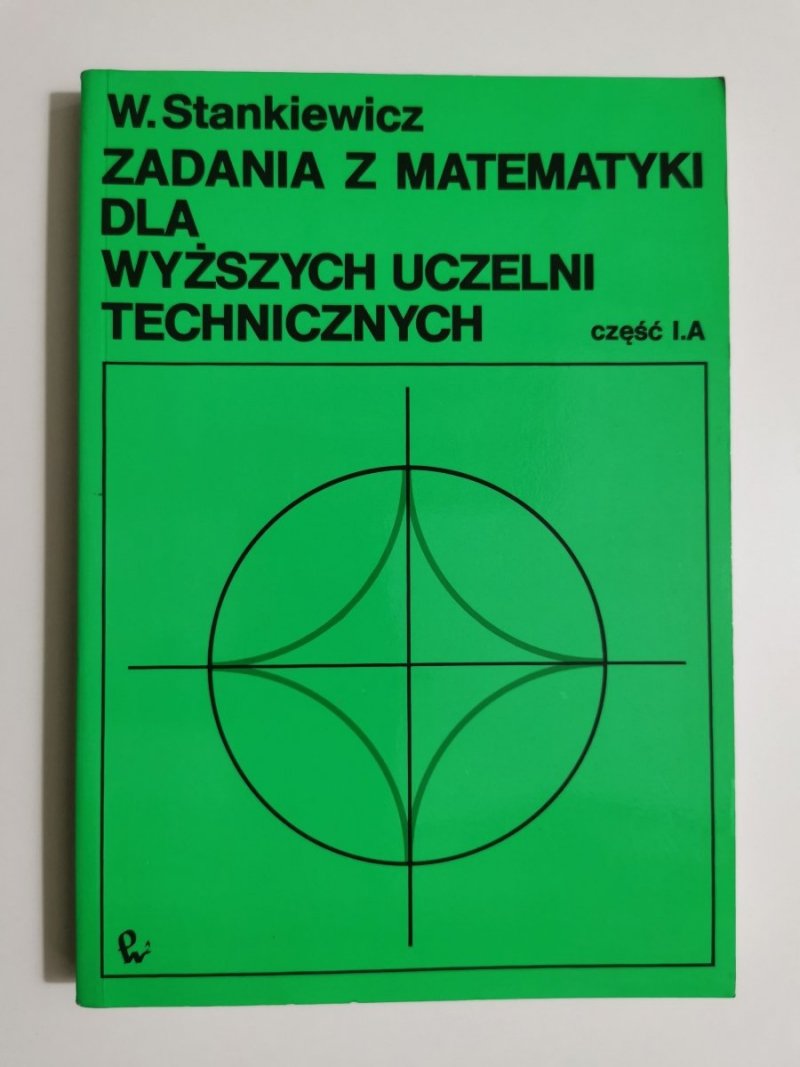 ZADANIA Z MATEMATYKI DLA WYŻSZYCH UCZELNI TECHNICZNYCH CZĘŚĆ I.A 1998