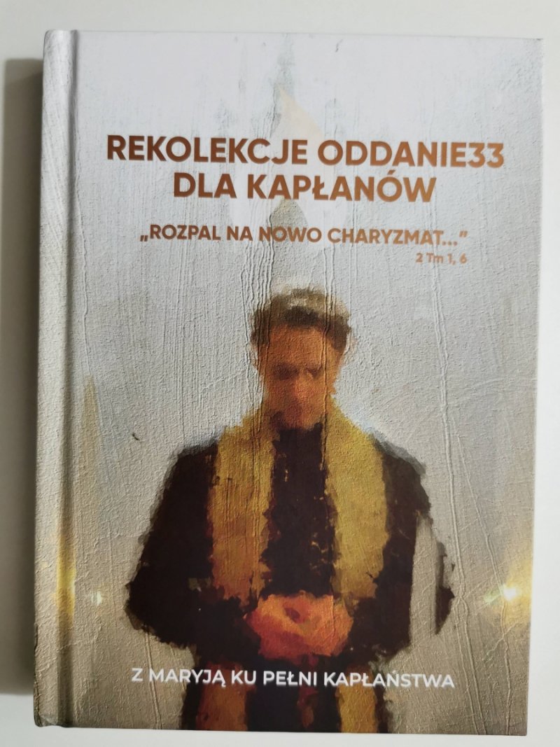 REKOLEKCJE ODDANIE33 DLA KAPŁANÓW. Z MARYJĄ KU PEŁNI KAPŁAŃSTWA