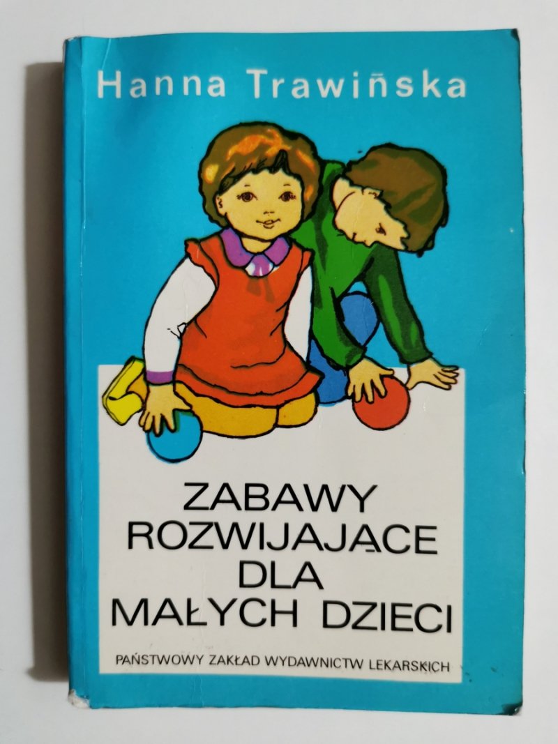 ZABAWY ROZWIJAJĄCE DLA MAŁYCH DZIECI - Hanna Trawińska
