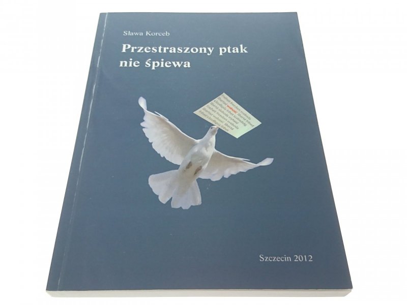 PRZESTRASZONY PTAK NIE ŚPIEWA - Sława Korceb 2012