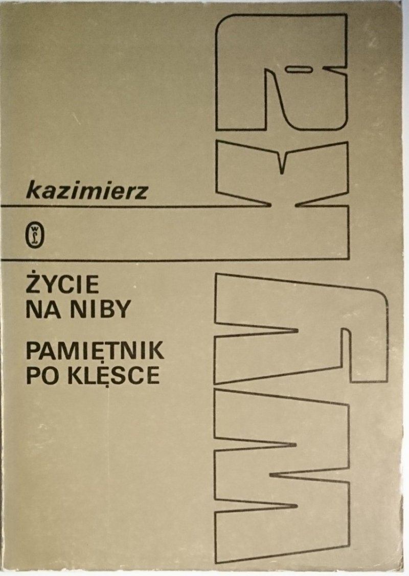 ŻYCIE NA NIBY. PAMIĘTNIK PO KLĘSCE Kazimierz Wyka