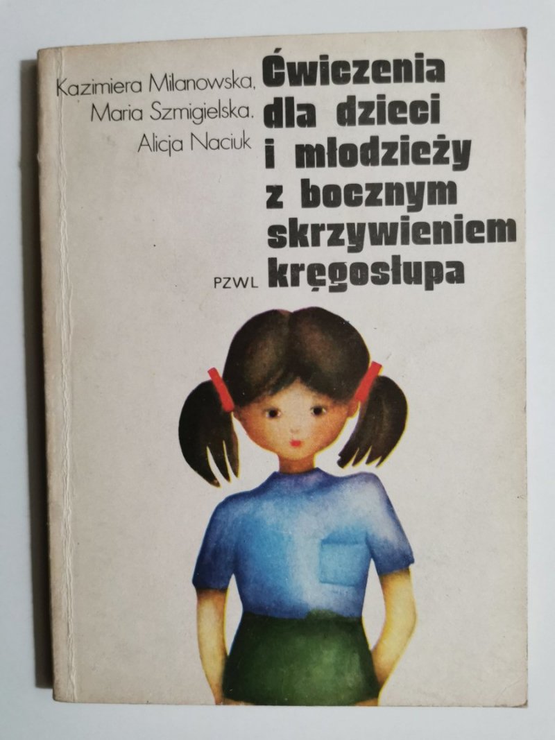 ĆWICZENIA DLA DZIECI I MŁODZIEŻY Z BOCZNYM SKRZYWIENIEM KRĘGOSŁUPA - Kaziemiera Milanowska