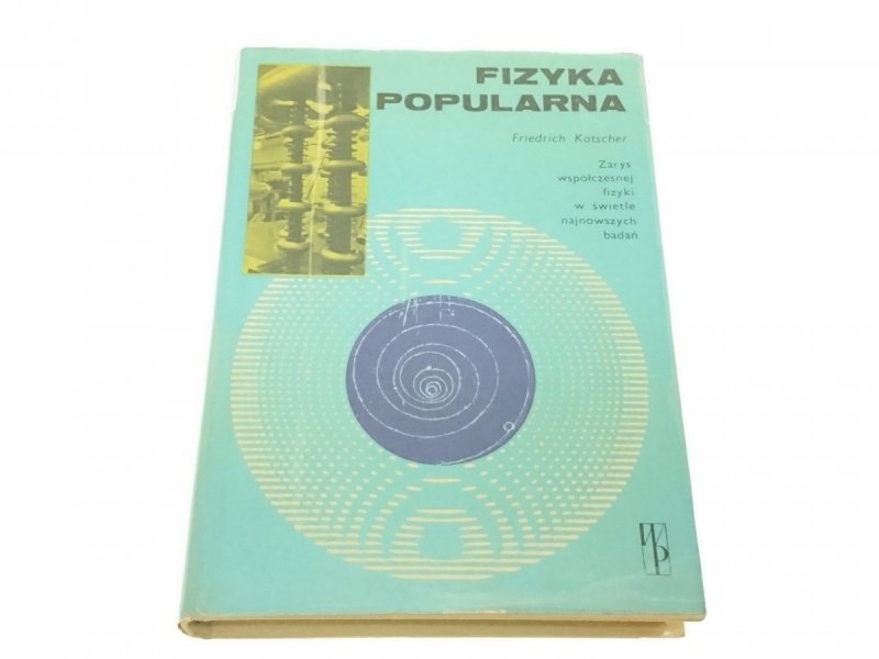 FIZYKA POPULARNA. ZARYS - Friedrich Katscher 1976