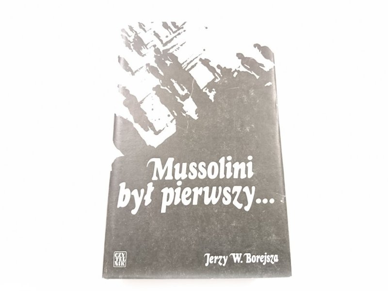 MUSSOLINI BYŁ PIERWSZY... - Jerzy W. Borejsza 1979