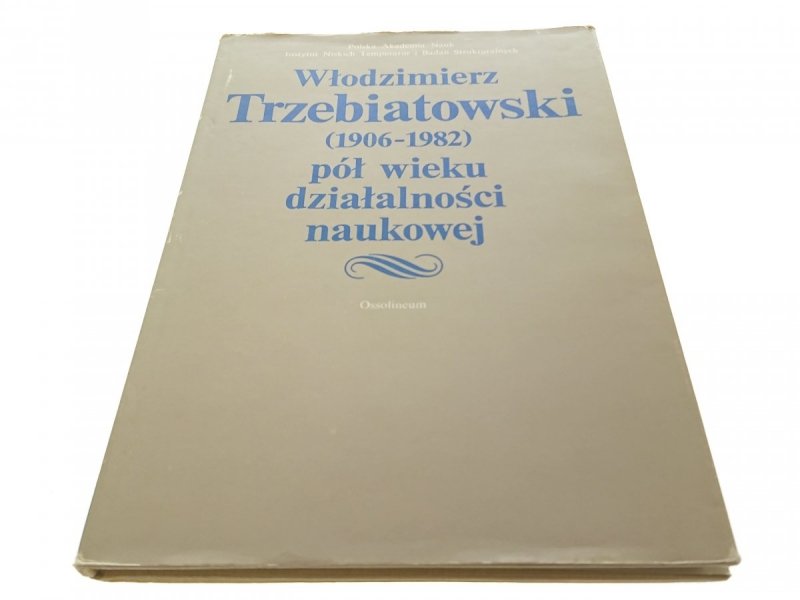PÓŁ WIEKU DZIAŁALNOŚCI NAUKOWEJ - Wł Trzebiatowski