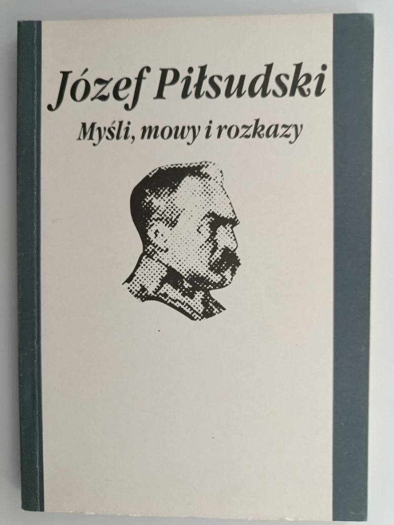 MYŚLI, MOWY I ROZKAZY - Józef Piłsudski