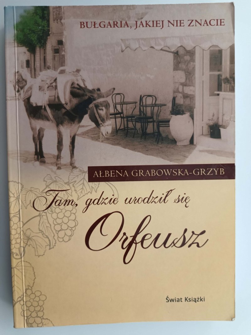 TAM, GDZIE URODZIŁ SIĘ ORFEUSZ - Ałbena Grabowska-Grzyb