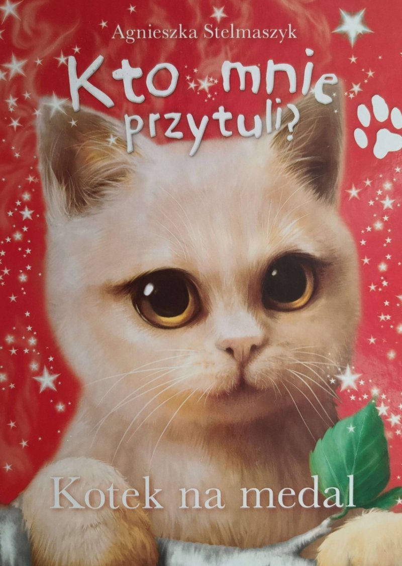 KTO MNIE PRZYTULI? KOTEK NA MEDAL - Agnieszka Stelmaszyk