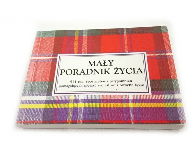 MAŁY PORADNIK ŻYCIA. 511 RAD, SPOSTRZEŻEŃ I PRZYPOMNIEŃ