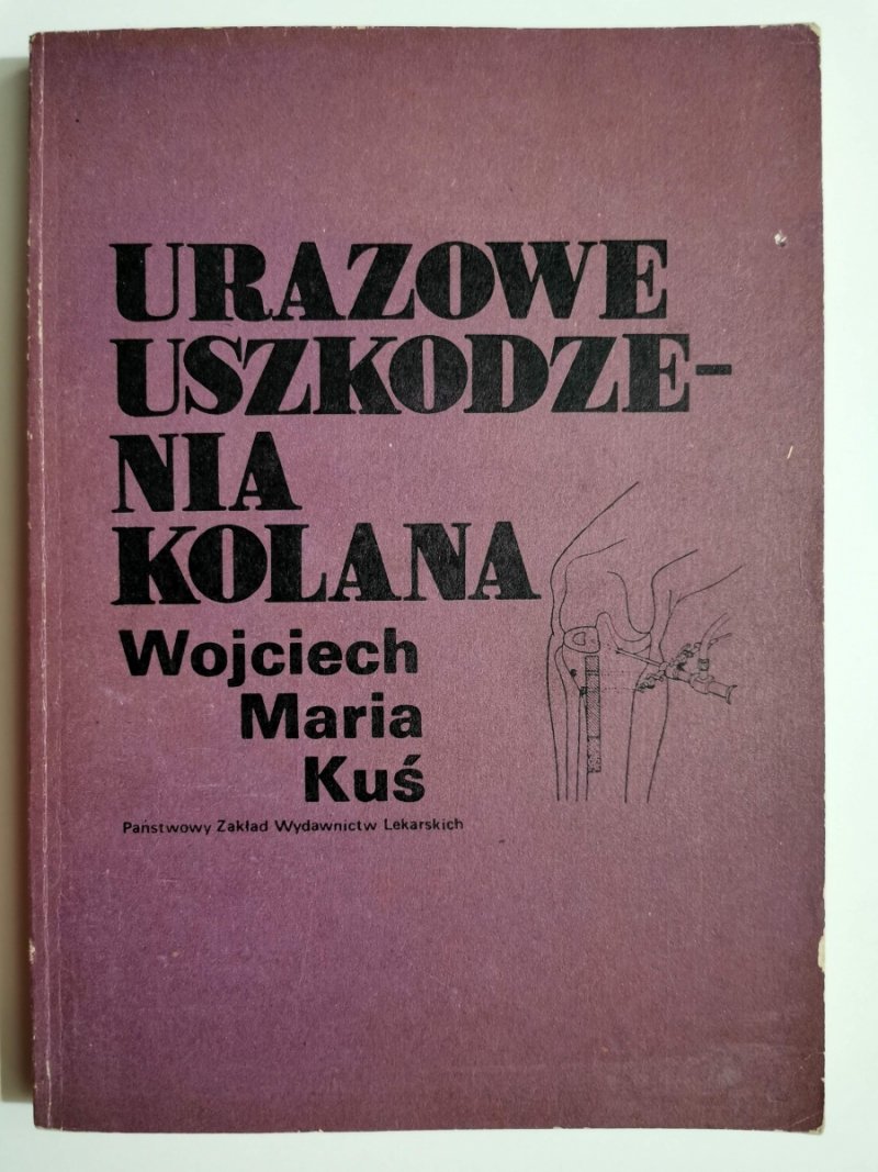 URAZOWE USZKODZENIA KOLANA - Wojciech Maria Kuś