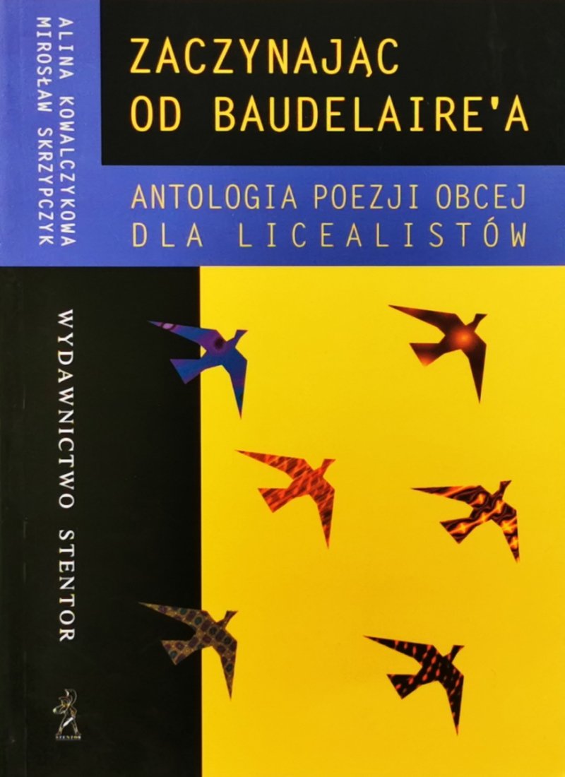 ZACZYNAJĄC OD BAUDELAIRE’A. ANTOLOGIA POEZJI OBCEJ DLA LICEALISTÓW - Alina Kowalczykowa