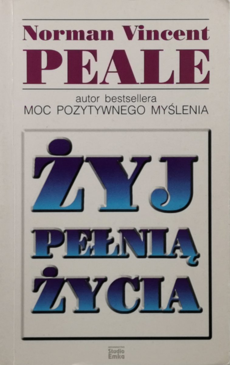 ŻYJ PEŁNIĄ ŻYCIA - Norman V. Peale