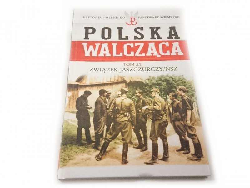 POLSKA WALCZĄCA TOM 21 ZWIĄZEK JASZCZURCZY/NSZ