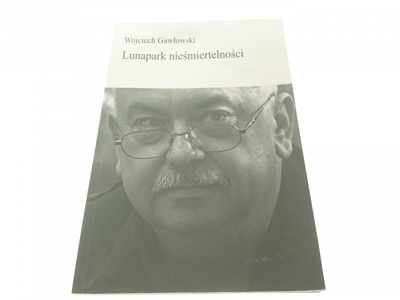 LUNAPARK NIEŚMIERTELNOŚCI  Wojciech Gawłowski 2011