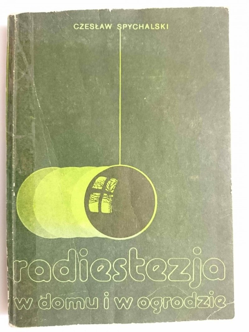 RADIESTEZJA W DOMU I W OGRODZIE - Czesław Spychalski 1983