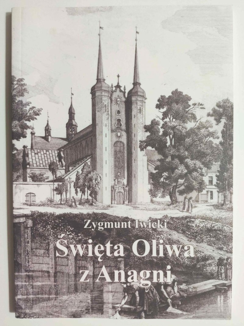 ŚWIĘTA OLIWA Z ANAGNI - Zygmunt Iwicki